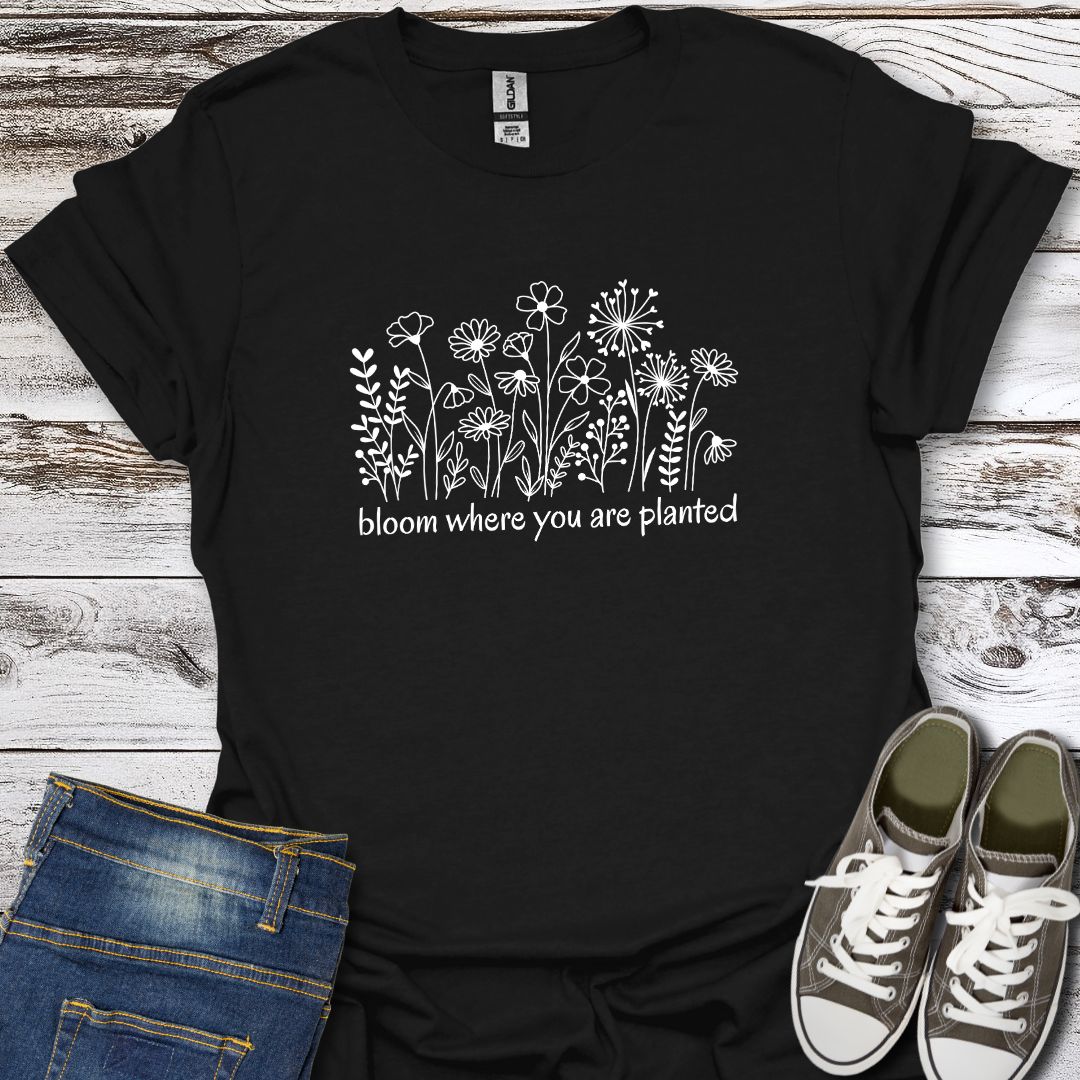 Bloom Where You Are Planted T-Shirt