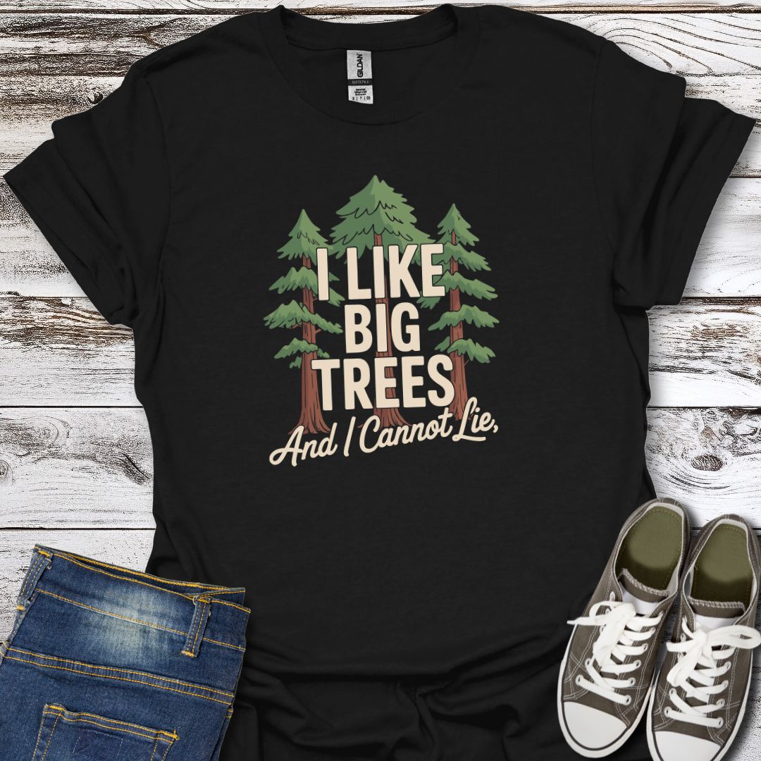 I Like Big Trees T-Shirt