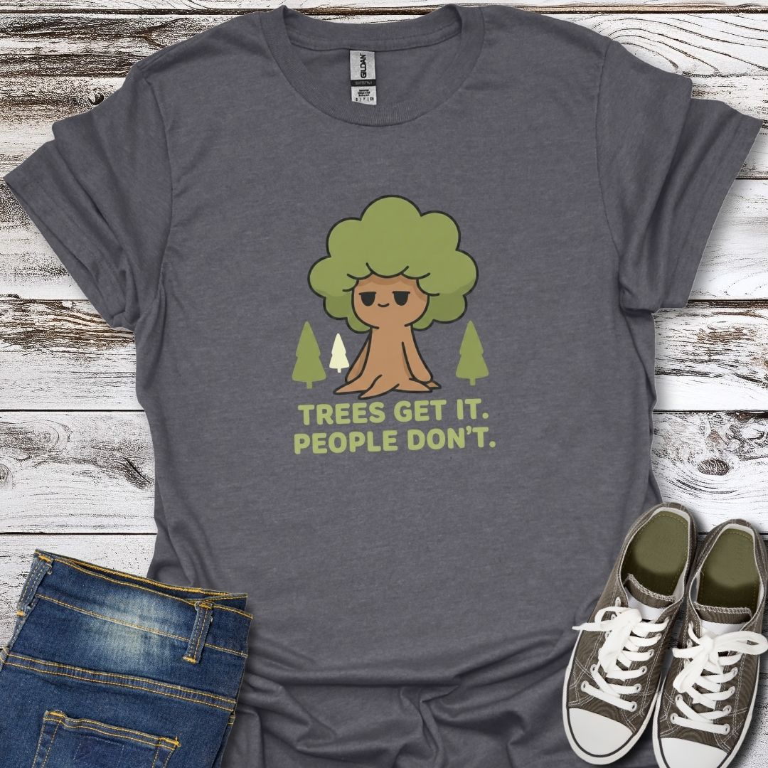 Trees Get It T-Shirt