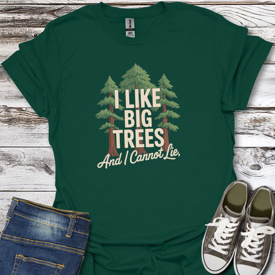 I Like Big Trees T-Shirt
