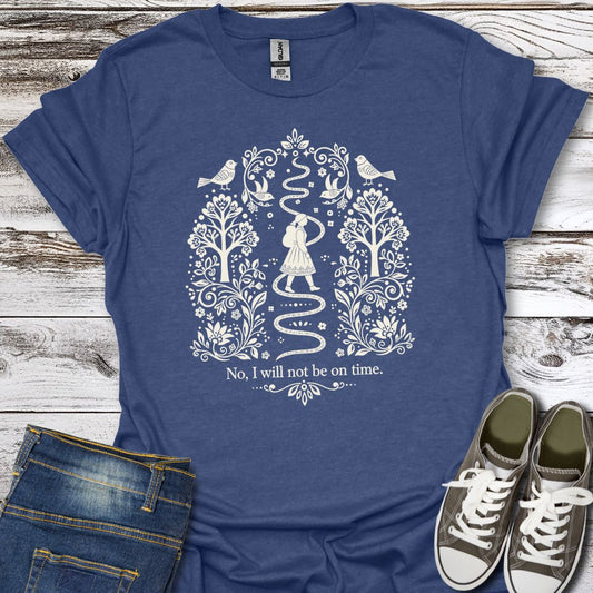 I Will Not Be On Time T-Shirt