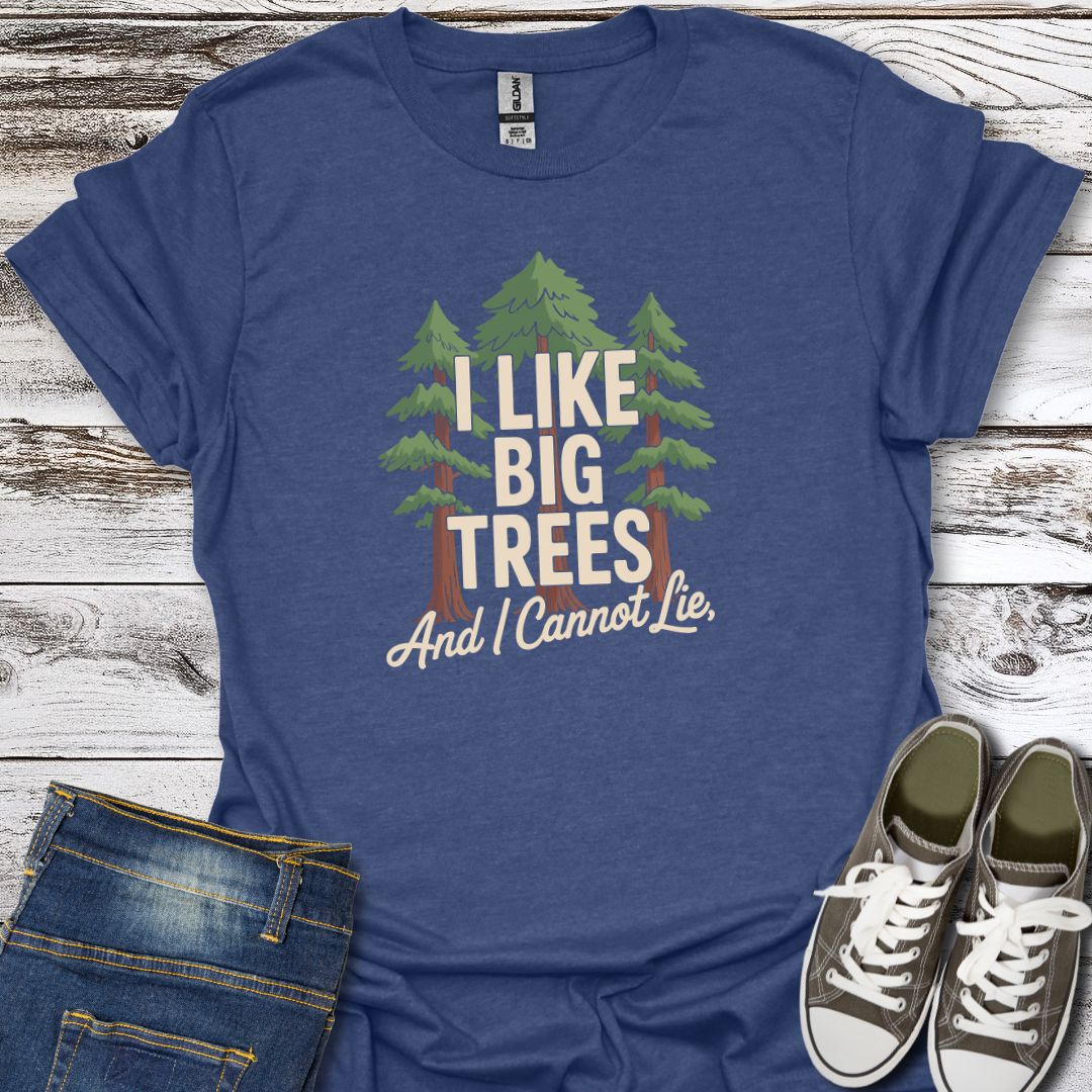 I Like Big Trees T-Shirt