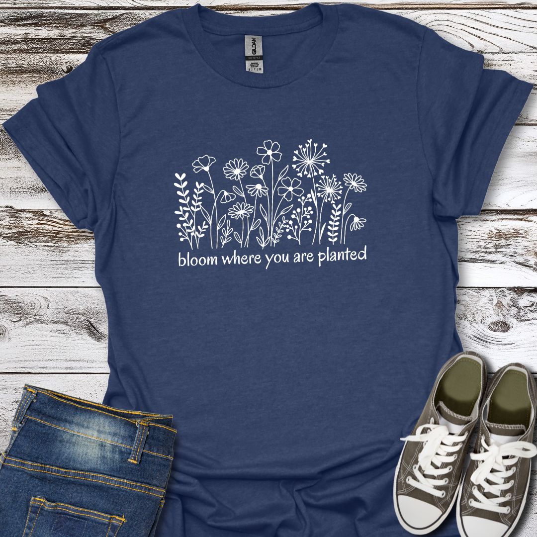 Bloom Where You Are Planted T-Shirt