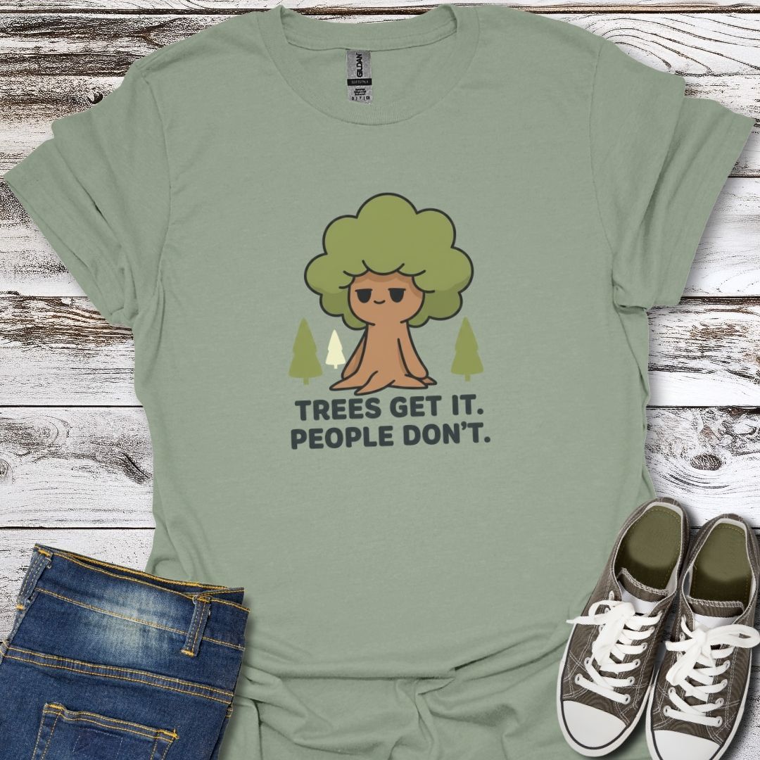 Trees Get It T-Shirt